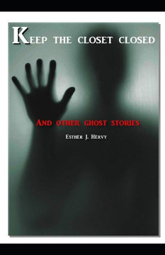 Keep the closet closed... and other ghost stories Keep the closet closed... and other ghost stories