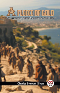 A Fleece of Gold Five Lessons from the Fable of Jason and the Golden Fleece