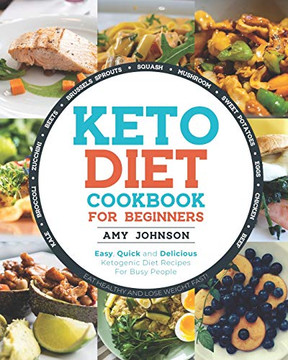 Keto Diet Cookbook For Beginners: Easy, Quick And Delicious Ketogenic Diet Recipes For Busy People | Eat Healthy And Lose Weight Fast! Keto Diet Cookbook For Beginners: Easy, Quick And Delicious Ketogenic Diet Recipes For Busy People | Eat Healthy And Lose Weight Fast!