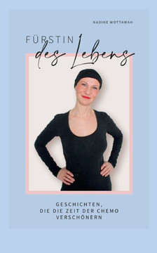 Fürstin des Lebens : Geschichten, die die Zeit der Chemo verschönern