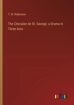 The Chevalier de St. George; a Drama in Three Acts