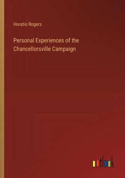 Personal Experiences of the Chancellorsville Campaign Personal Experiences of the Chancellorsville Campaign