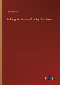 An Elegy Written in a Country Churchyard An Elegy Written in a Country Churchyard
