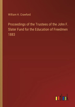 Proceedings of the Trustees of the John F. Slater Fund for the Education of Freedmen 1883