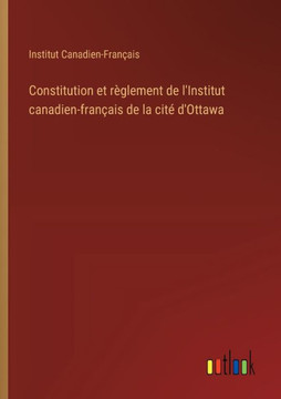 Constitution et règlement de l'Institut canadien-français de la cité d'Ottawa