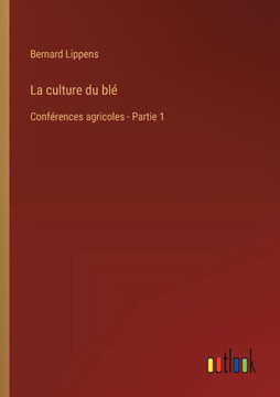 La culture du blé : Conférences agricoles - Partie 1
