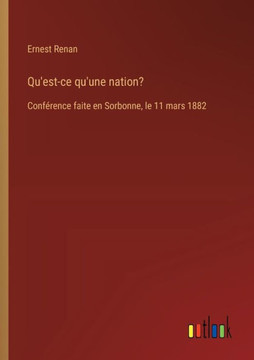 Qu'est-ce qu'une nation? : Conférence faite en Sorbonne, le 11 mars 1882