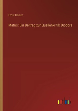Matris: Ein Beitrag zur Quellenkritik Diodors Matris: Ein Beitrag zur Quellenkritik Diodors