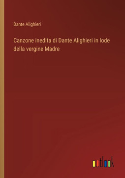 Canzone inedita di Dante Alighieri in lode della vergine Madre