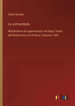La sonnambula : Melodramma da rappresentarsi nel Regio Teatro dell'illustrissima citt di Nizza, l'autunno 1839.