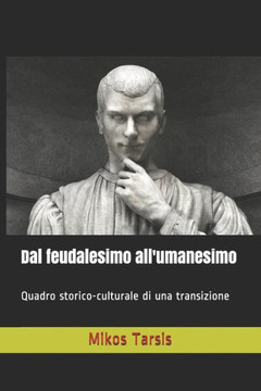 Dal feudalesimo all'umanesimo: Quadro storico-culturale di una transizione (Italian Edition)