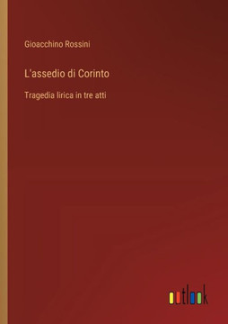 L'assedio di Corinto : Tragedia lirica in tre atti