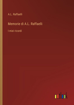 Memorie di A.L. Raffaelli : I miei ricordi