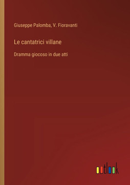 Le cantatrici villane : Dramma giocoso in due atti