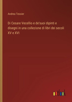 Di Cesare Vecellio e de'suoi dipinti e disegni in una collezione di libri dei secoli XV e XVI
