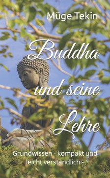 Buddha und seine Lehre: Grundwissen - kompakt und leicht verständlich - (German Edition)