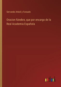 Oracion fúnebre, que por encargo de la Real Academia Española