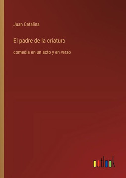 El padre de la criatura : comedia en un acto y en verso