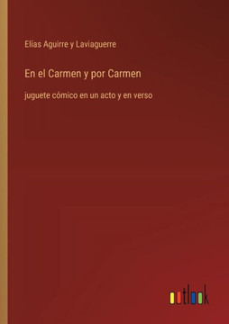 En el Carmen y por Carmen : juguete cómico en un acto y en verso