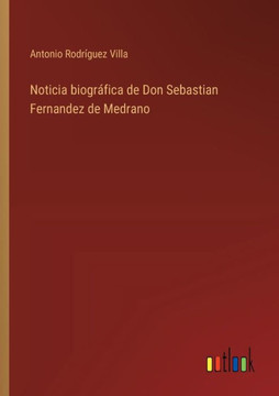 Noticia biográfica de Don Sebastian Fernandez de Medrano