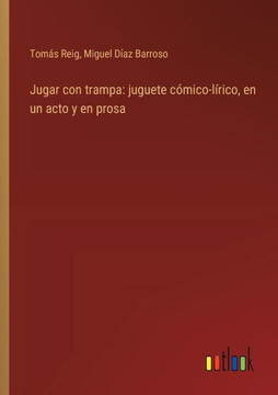 Jugar con trampa: juguete cómico-lírico, en un acto y en prosa