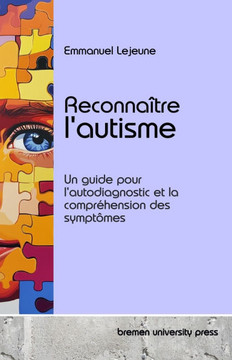 Reconnaître l'autisme : Un guide pour l'autodiagnostic et la compréhension des symptômes Reconnaître l'autisme : Un guide pour l'autodiagnostic et la compréhension des symptômes