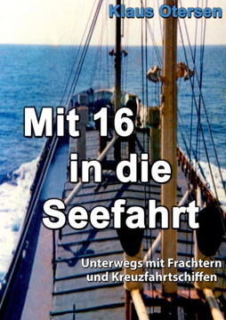 Mit 16 in die Seefahrt : Unterwegs mit Frachtern und Kreuzfahrtschiffen