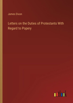 Letters on the Duties of Protestants With Regard to Popery