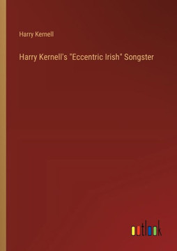 Harry Kernell's "Eccentric Irish" Songster