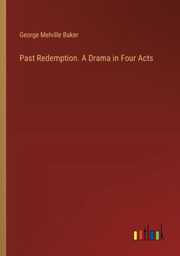 Past Redemption. A Drama in Four Acts