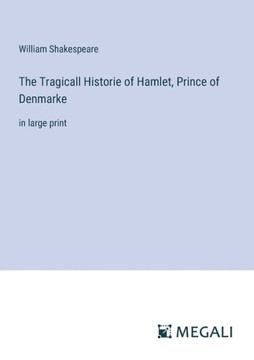 The Tragicall Historie of Hamlet, Prince of Denmarke : In Large Print