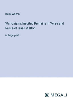 Waltoniana; Inedited Remains in Verse and Prose of Izaak Walton : in large print