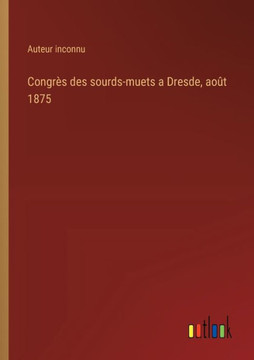 Congrès des sourds-muets a Dresde, août 1875 Congrès des sourds-muets a Dresde, août 1875