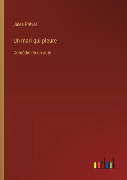 Un mari qui pleure : Comédie en un acte