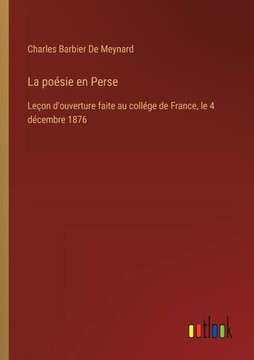 La poésie en Perse : Leçon d'ouverture faite au collége de France, le 4 décembre 1876