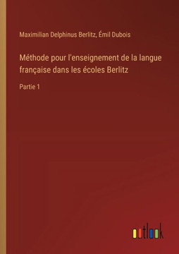 Méthode pour l'enseignement de la langue française dans les écoles Berlitz : Partie 1