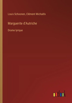 Marguerite d'Autriche : Drame lyrique