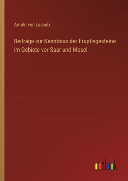 Beiträge zur Kenntniss der Eruptivgesteine im Gebiete vor Saar und Mosel