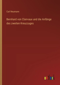 Bernhard von Clairvaux und die Anfänge des zweiten Kreuzzuges Bernhard von Clairvaux und die Anfänge des zweiten Kreuzzuges