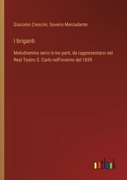 I briganti : Melodramma serio in tre parti, da rappresentarsi nel Real Teatro S. Carlo nell'inverno del 1839
