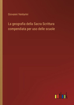 La geografia della Sacra Scrittura compendiata per uso delle scuole