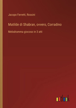 Matilde di Shabran, ovvero, Corradino : Melodramma giocoso in 3 atti