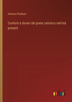 Conforti e doveri del prete cattolico nell'età present