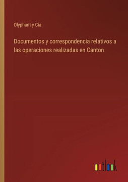 Documentos y correspondencia relativos a las operaciones realizadas en Canton