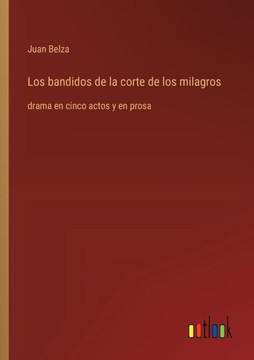 Los bandidos de la corte de los milagros : drama en cinco actos y en prosa