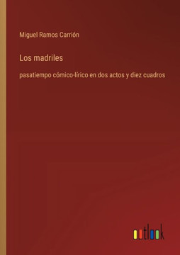 Los madriles : pasatiempo cómico-lírico en dos actos y diez cuadros