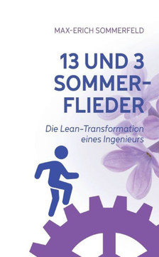 13 und 3 Sommerflieder : Die Lean-Transformation eines Ingenieurs