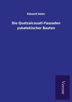 Die Quetzalcouatl-Fassaden yukatekischer Bauten Die Quetzalcouatl-Fassaden yukatekischer Bauten