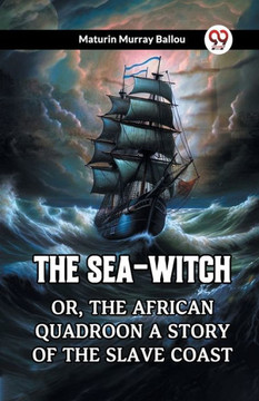 The Sea-Witch Or, The African Quadroon A Story of the Slave Coast