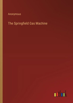 The Springfield Gas Machine The Springfield Gas Machine